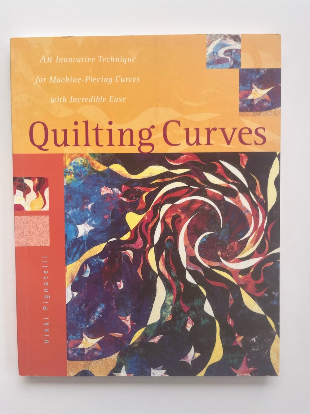 Quilting Curves Machine Piecing Techniques Quilt Pattern Book Vikki Pignatelli
